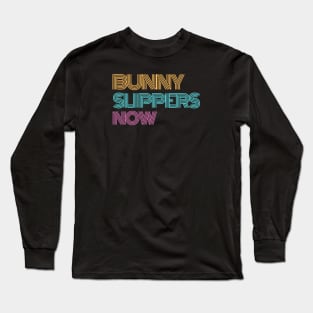 BUNNY SLIPPERS NOW Long Sleeve T-Shirt